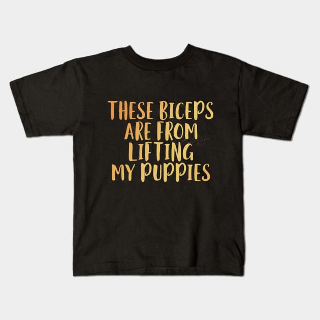 These Biceps Are From Lifting My Puppies Kids T-Shirt by EdifyEra